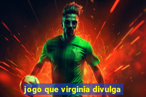 jogo que virginia divulga